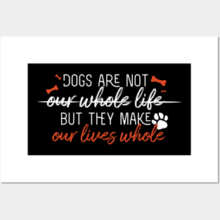 Dogs are not our whole life but they make our lives whole Posters and Art